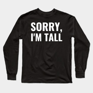 Sorry I'm Tall Long Sleeve T-Shirt